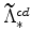 \widetilde{% \Lambda}^{cd}_{\ast}