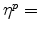  \eta^{p}=