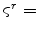  \varsigma^{r}=