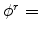  \phi^{r}=