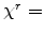  \chi^{r}=