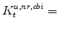  K^{u,nr,cbi}_{t}=
