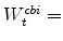  W^{cbi}_{t}=