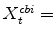  X^{cbi}_{t}=