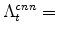  \Lambda^{cnn}_{t}=