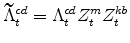 \displaystyle \widetilde{\Lambda}^{cd}_{t} =\Lambda^{cd}_{t}Z^{m}_{t}Z^{kb}_{t}