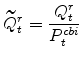 \displaystyle \widetilde{Q}^{r}_{t}=\frac{Q^{r}_{t}}{P^{cbi}_{t}}