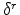  \delta^{r}