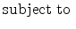 \displaystyle \mathrm{subject\;to}\;