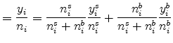 \displaystyle =\frac{y_{i}}{n_{i}}=\frac{n_{i}^{s}}{n_{i}^{s}+n_{i}^{b} }\frac{y_{i}^{s}}{n_{i}^{s}}+\frac{n_{i}^{b}}{n_{i}^{s}+n_{i}^{b}}\frac {y_{i}^{b}}{n_{i}^{b}}