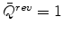  \bar{Q}^{rev}=1
