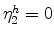  \eta_{2}^{h}=0