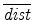  \overline{\emph{dist}}
