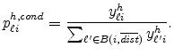 \displaystyle p_{\ell i}^{h,cond}=\frac{y_{\ell i}^{h}}{\sum_{\ell^{\prime}\in B(i,\overline{\emph{dist}})}y_{\ell^{\prime}i}^{h}}\text{.} 