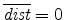  \overline{\emph{dist}}=0