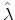  \hat{\lambda}