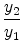 \displaystyle \frac{y_{2}}{y_{1}}