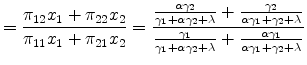 \displaystyle =\frac{\pi_{12}x_{1}+\pi_{22}x_{2}}{\pi_{11}x_{1} +\pi_{21}x_{2}}=\frac{\frac{\alpha\gamma_{2}}{\gamma_{1}+\alpha\gamma _{2}+\lambda}+\frac{\gamma_{2}}{\alpha\gamma_{1}+\gamma_{2}+\lambda}} {\frac{\gamma_{1}}{\gamma_{1}+\alpha\gamma_{2}+\lambda}+\frac{\alpha\gamma _{1}}{\alpha\gamma_{1}+\gamma_{2}+\lambda}}