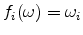  f_{i}(\omega)=\omega_{i}