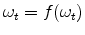  \omega_{t}=f(\omega_{t})