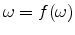  \omega=f(\omega)