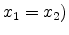  x_{1}=x_{2})