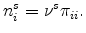 \displaystyle n_{i}^{s}=\nu^{s}\pi_{ii}.