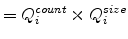 \displaystyle =Q_{i}^{count}\times Q_{i}^{size}