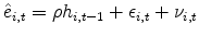 \displaystyle \hat{e}_{i,t}=\rho h_{i,t-1}+\epsilon_{i,t}+\nu_{i,t}