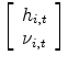 \displaystyle \left[\begin{array}{c} h_{i,t} \\ \nu_{i,t}\end{array}\right]