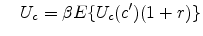 \displaystyle \quad U_c=\beta E\{U_c(c')(1+r)\}