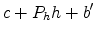 \displaystyle c+P_h h+b'