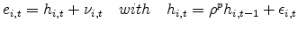 \displaystyle e_{i,t} = h_{i,t}+\nu_{i,t}\quad with \quad h_{i,t}=\rho^p h_{i,t-1}+\epsilon_{i,t}