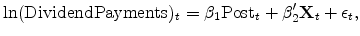 \displaystyle \ln(\textrm{DividendPayments})_{t} = \beta_1 \textrm{Post}_t + \mathbf{\beta}_2^{\prime} \mathbf{X}_{t} + \epsilon_{t}, 