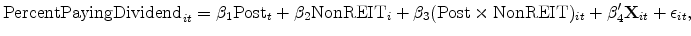 \displaystyle \textrm{PercentPayingDividend}_{it} = \beta_1 \textrm{Post}_t + \beta_2 \textrm{NonREIT}_i + \beta_3 (\textrm{Post}\times\textrm{NonREIT})_{it} + \mathbf{\beta}_4^{\prime} \mathbf{X}_{it} + \epsilon_{it}, 