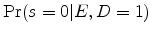 \displaystyle \Pr(s=0 \vert E, D=1)