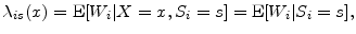 \displaystyle \ensuremath{\lambda_{i s}}(x) = \ensuremath{{\rm E}\lbrack \ensuremath{W_{i}}\vert X=x,\ensuremath{S_{i}}=s\rbrack} = \ensuremath{{\rm E}\lbrack \ensuremath{W_{i}}\vert \ensuremath{S_{i}}=s\rbrack}, 