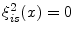  \ensuremath{\xi_{i s}^{2}}(x)=0