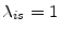  \ensuremath{\lambda_{i s}}=1