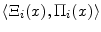  \ensuremath{\langle{\ensuremath{\Xi_{i}}(x),\ensuremath{\Pi_{i}}(x)}\rangle}