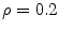  \rho=0.2