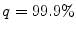  q=99.9\%