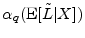  \ensuremath{\alpha_q(\ensuremath{{\rm E}\lbrack {\tilde L}\vert X\rbrack})}