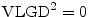  \ensuremath{{\rm VLGD}}^2=0