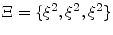  \ensuremath{\Xi}=\{\ensuremath{\xi}^2, \ensuremath{\xi}^2, \ensuremath{\xi}^2\}