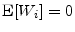  \ensuremath{{\rm E}\lbrack \ensuremath{W_{i}}\rbrack}=0