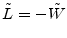  \tilde L= -\ensuremath{\tilde W}