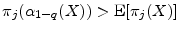  \ensuremath{\pi_{j}}(\ensuremath{\alpha_{1-q}(X)})>\ensuremath{{\rm E}\lbrack \ensuremath{\pi_{j}}(X)\rbrack}