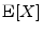  \ensuremath{{\rm E}\lbrack X\rbrack}
