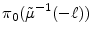 \displaystyle \ensuremath{\pi_{0}}(\ensuremath{\tilde\mu}^{-1}(-\ell))